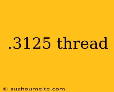 .3125 Thread