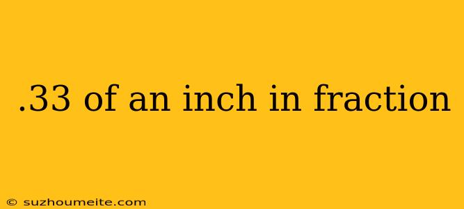 .33 Of An Inch In Fraction