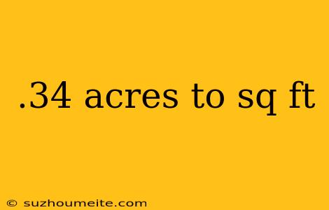 .34 Acres To Sq Ft