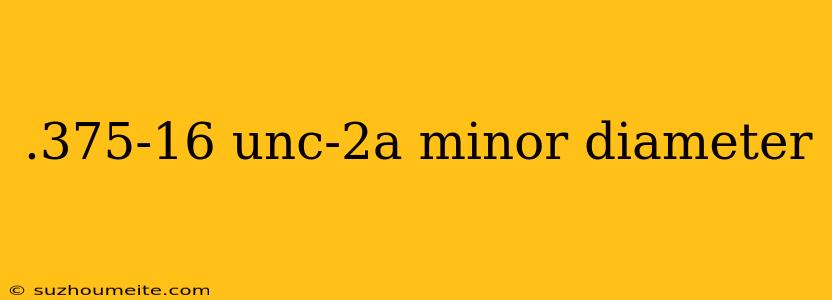 .375-16 Unc-2a Minor Diameter