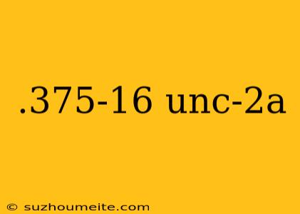 .375-16 Unc-2a