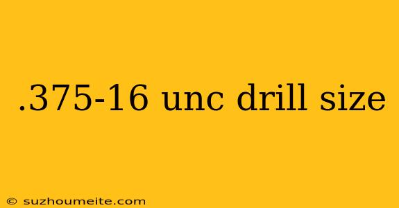 .375-16 Unc Drill Size