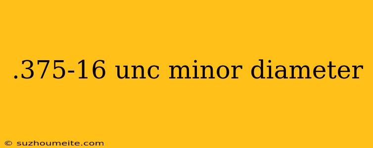 .375-16 Unc Minor Diameter