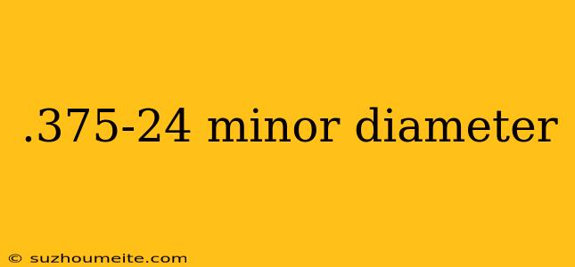 .375-24 Minor Diameter