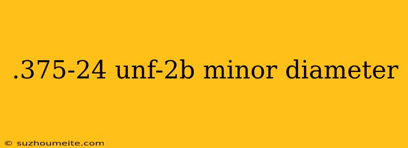 .375-24 Unf-2b Minor Diameter