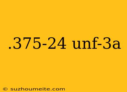 .375-24 Unf-3a