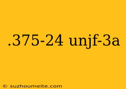 .375-24 Unjf-3a