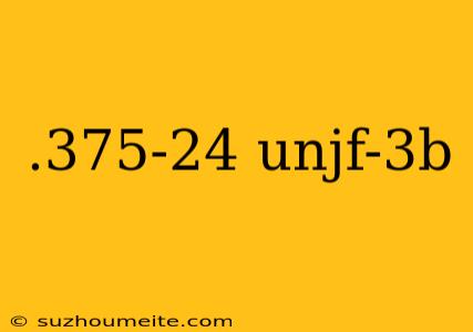 .375-24 Unjf-3b