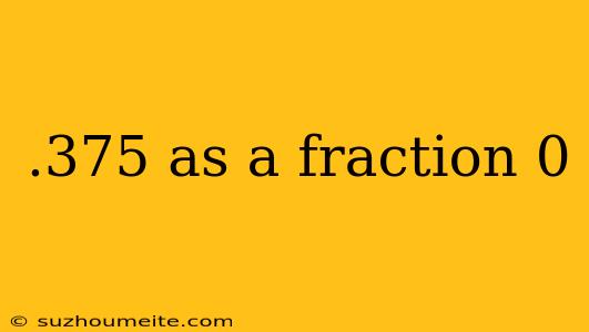 .375 As A Fraction 0