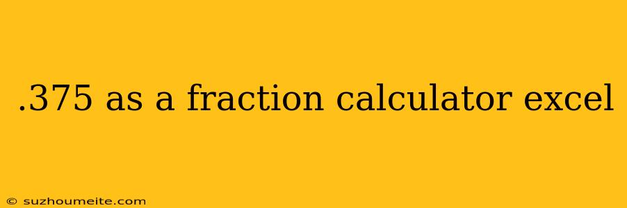 .375 As A Fraction Calculator Excel