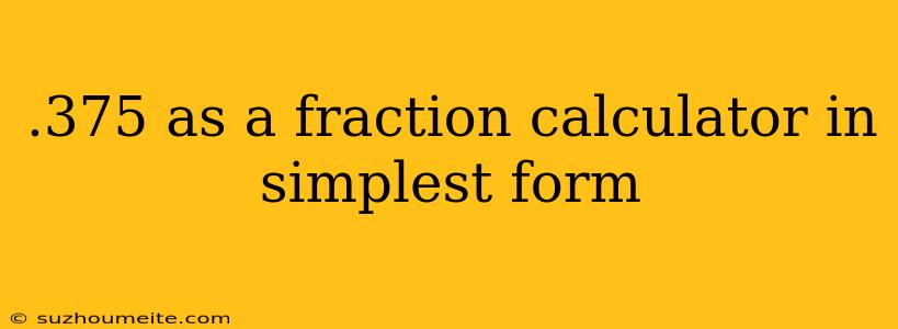 .375 As A Fraction Calculator In Simplest Form