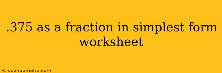 .375 As A Fraction In Simplest Form Worksheet