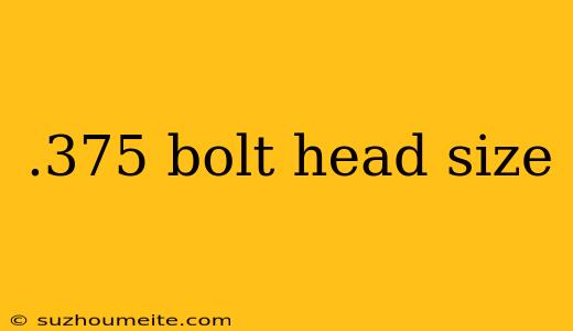 .375 Bolt Head Size