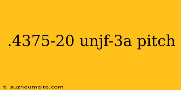 .4375-20 Unjf-3a Pitch