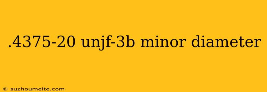 .4375-20 Unjf-3b Minor Diameter