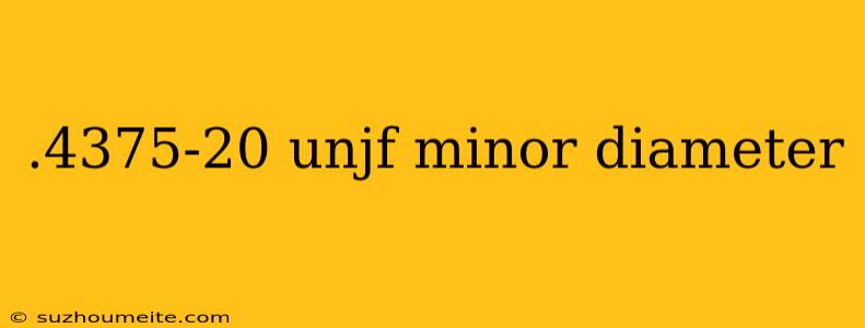 .4375-20 Unjf Minor Diameter