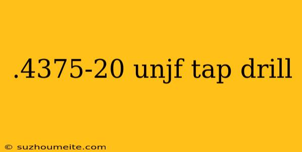 .4375-20 Unjf Tap Drill