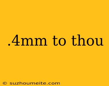 .4mm To Thou