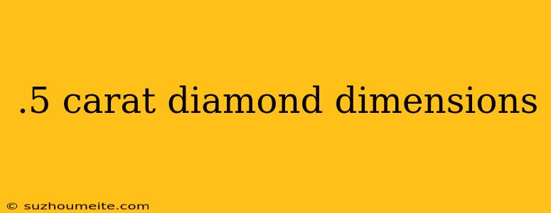 .5 Carat Diamond Dimensions