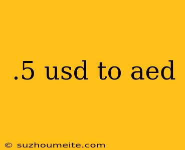 .5 Usd To Aed