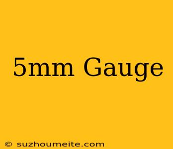 .5mm = Gauge