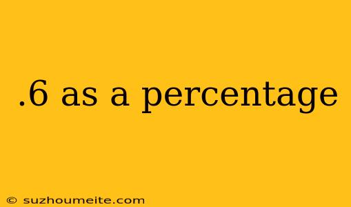 .6 As A Percentage