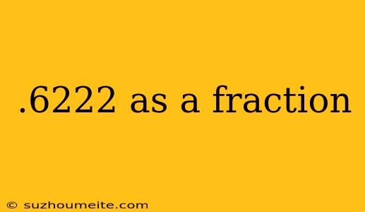 .6222 As A Fraction