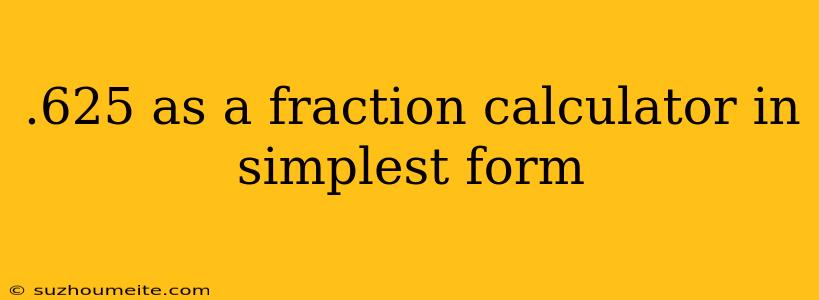 .625 As A Fraction Calculator In Simplest Form