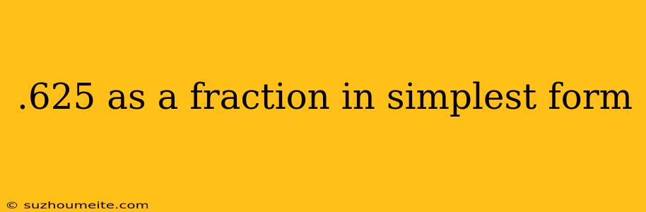 .625 As A Fraction In Simplest Form