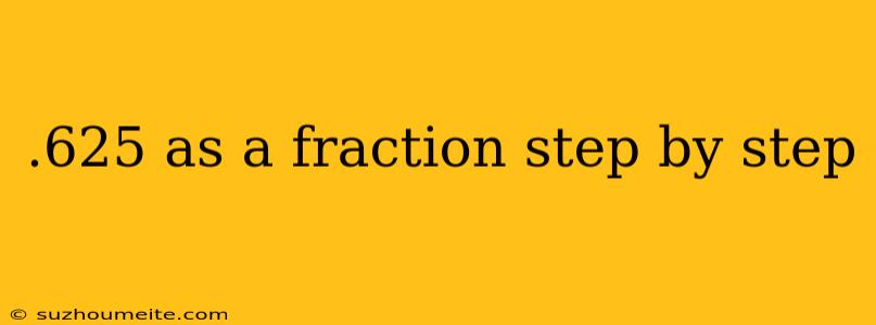 .625 As A Fraction Step By Step