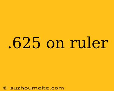 .625 On Ruler