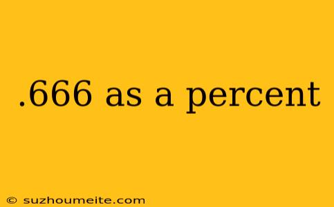 .666 As A Percent