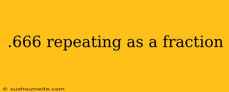 .666 Repeating As A Fraction