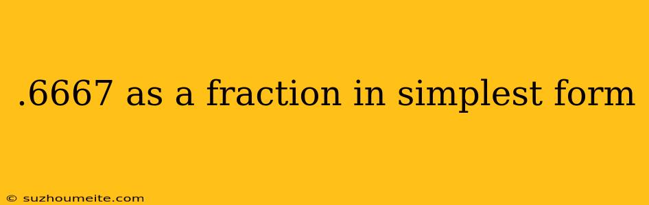 .6667 As A Fraction In Simplest Form