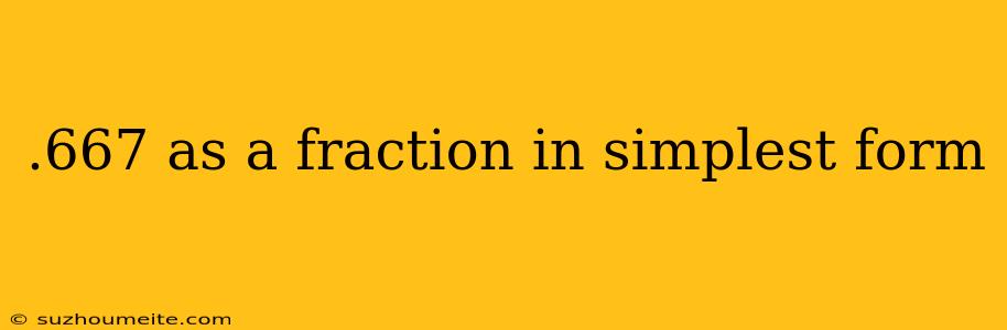 .667 As A Fraction In Simplest Form