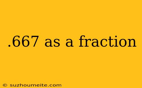 .667 As A Fraction