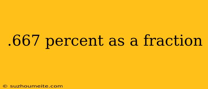 .667 Percent As A Fraction