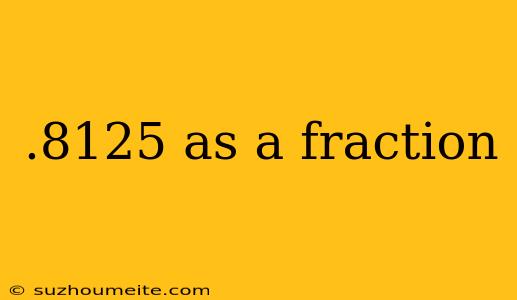 .8125 As A Fraction