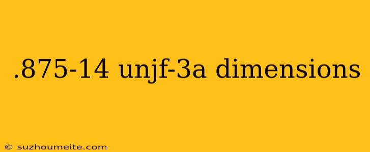 .875-14 Unjf-3a Dimensions