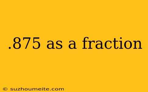 .875 As A Fraction