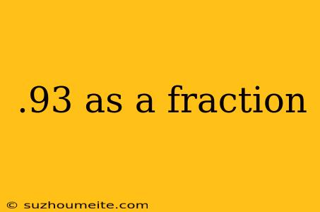 .93 As A Fraction