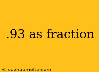 .93 As Fraction