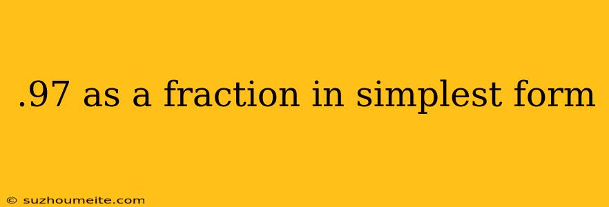 .97 As A Fraction In Simplest Form