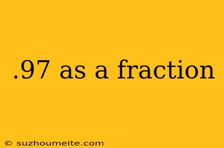 .97 As A Fraction