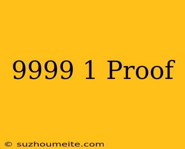 .9999 = 1 Proof