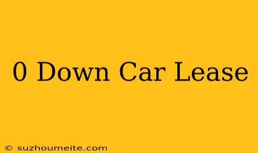 0$ Down Car Lease