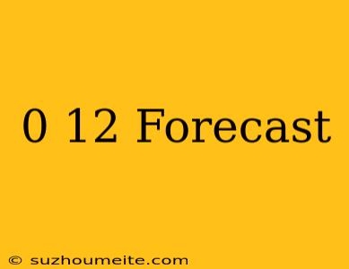 0+12 Forecast