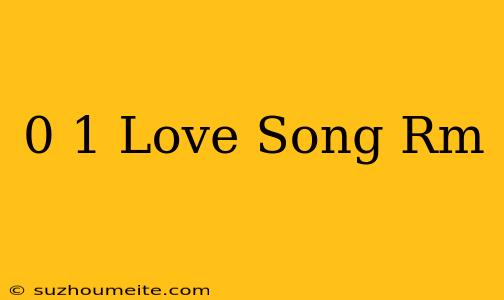 0×1=love Song Rm