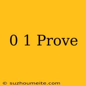 0 =1 Prove