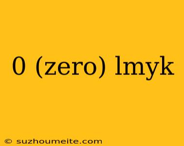 0 (zero) Lmyk